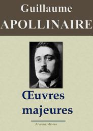 Icon image Guillaume Apollinaire : Oeuvres majeures (Edition augmentée de centaines de notes explicatives et d'illustrations)