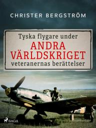 Icon image Tyska flygare under andra världskriget : veteranernas berättelser. Del 2: Volym 2