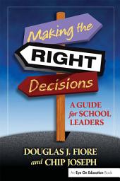 Icon image Making the Right Decisions: A Guide for School Leaders