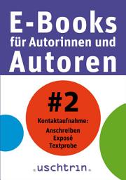 Icon image Kontaktaufnahme: Anschreiben - Exposé - Textprobe: E-Books für Autorinnen und Autoren 2
