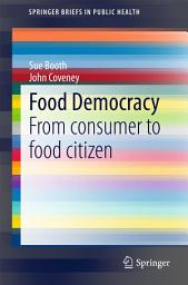 Icon image Food Democracy: From consumer to food citizen