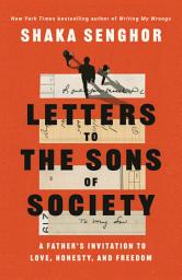 Icon image Letters to the Sons of Society: A Father's Invitation to Love, Honesty, and Freedom