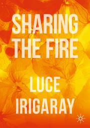 Icon image Sharing the Fire: Outline of a Dialectics of Sensitivity