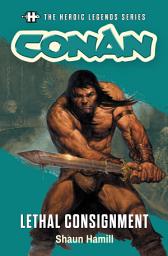 Icon image Conan: Lethal Consignment: The Heroic Legends Series