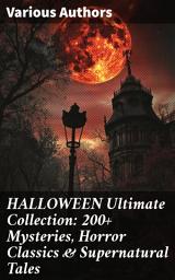 Icon image HALLOWEEN Ultimate Collection: 200+ Mysteries, Horror Classics & Supernatural Tales: An Enthralling Collection of Horror, Mystery, and Supernatural Tales