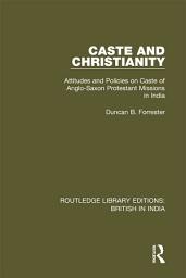 Icon image Caste and Christianity: Attitudes and Policies on Caste of Anglo-Saxon Protestant Missions in India