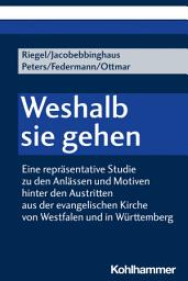 Icon image Weshalb sie gehen: Eine repräsentative Studie zu den Anlässen und Motiven hinter den Austritten aus der evangelischen Kirche von Westfalen und in Württemberg
