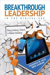 Icon image Breakthrough Leadership in the Digital Age: Using Learning Science to Reboot Schooling