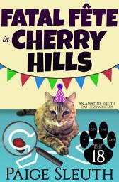 Icon image Fatal Fête in Cherry Hills: A Cat Cozy Murder Mystery Whodunit