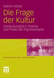 Icon image Die Frage der Kultur: Interkulturalität in Theorie und Praxis der Psychoanalyse