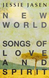 Icon image New World - Songs of Love and Spirit - Complete Works (1989-2011)