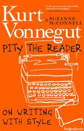 Icon image Pity the Reader: On Writing with Style
