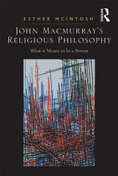 Icon image John Macmurray's Religious Philosophy: What it Means to be a Person