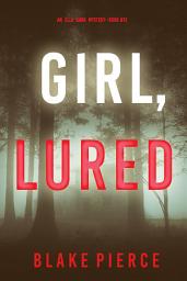 Icon image Girl, Lured (An Ella Dark FBI Suspense Thriller—Book 12)