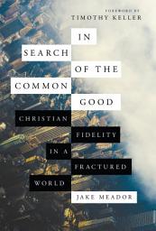 Icon image In Search of the Common Good: Christian Fidelity in a Fractured World