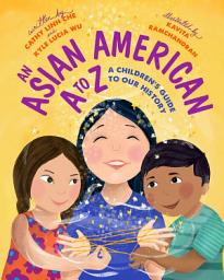 Icon image An Asian American A to Z: A Children’s Guide to Our History
