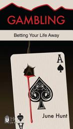 Icon image Gambling: Betting Your Life Away