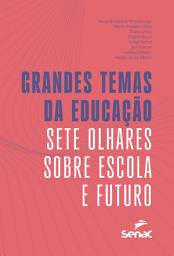 Icon image Grandes temas da educação: sete olhares sobre escola e futuro