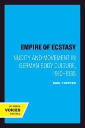 Icon image Empire of Ecstasy: Nudity and Movement in German Body Culture, 1910–1935