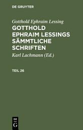 Icon image Gotthold Ephraim Lessing: Gotthold Ephraim Lessings Sämmtliche Schriften. Teil 26