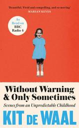 Icon image Without Warning and Only Sometimes: 'Extraordinary. Moving and heartwarming' The Sunday Times