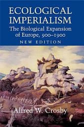 Icon image Ecological Imperialism: The Biological Expansion of Europe, 900–1900, Edition 2
