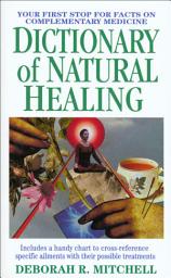 Icon image Dictionary of Natural Healing: Your First Stop for Facts on Complementary Medicine