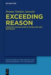 Icon image Exceeding Reason: Freedom and Religion in Schelling and Nietzsche