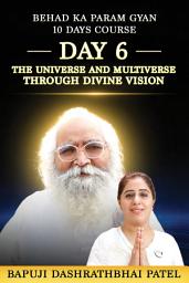 Icon image The Universe and the Multiverse through Divine Vision — Day 6 | Behad Ka Param Gyan (10-Day Spiritual Course Series)