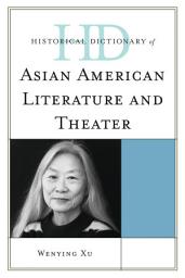 Icon image Historical Dictionary of Asian American Literature and Theater