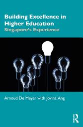 Icon image Building Excellence in Higher Education: Singapore’s Experience