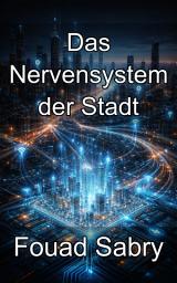 Icon image Das Nervensystem der Stadt: Hardwarearchitekturen für multimodale Sensorfusion und räumliche Integration