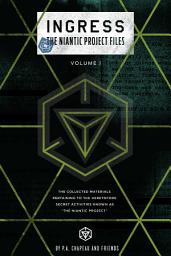 Icon image Ingress: The Niantic Project Files, Volume 1
