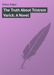 Icon image The Truth About Tristrem Varick: A Novel