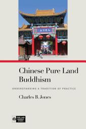 Icon image Chinese Pure Land Buddhism: Understanding a Tradition of Practice