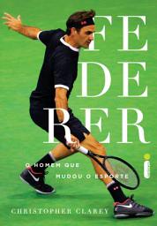Icon image Federer: O Homem que mudou o esporte