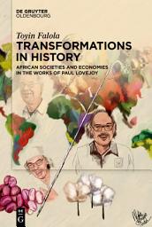 Icon image Transformations in History: African Societies and Economies in The Works of Paul Lovejoy