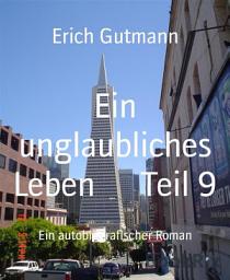 Icon image Ein unglaubliches Leben Teil 9: Ein autobiografischer Roman