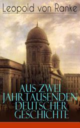 Icon image Aus Zwei Jahrtausenden Deutscher Geschichte: Zusammengefaßte Darstellungen der großen Entscheidungen Deutscher Geschichte von Cäsar bis Bismarck