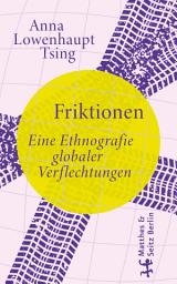 Icon image Friktionen: Eine Ethnografie globaler Verflechtungen