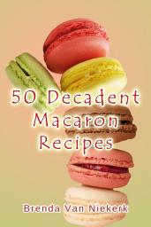 Icon image 50 Decadent Macaron Recipes