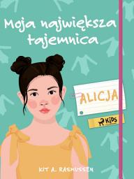 Icon image Moja największa tajemnica - Alicja