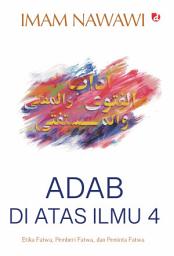 Icon image Adab di Atas Ilmu 4: Etika Fatwa, Pemberi Fatwa, dan Peminta Fatwa