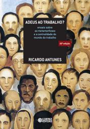 Icon image Adeus ao trabalho?: ensaio sobre as metamorfoses e a centralidade do mundo do trabalho, Edição 16