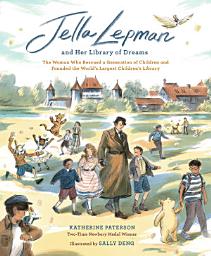 Icon image Jella Lepman and Her Library of Dreams: The Woman Who Rescued a Generation of Children and Founded the World’s Largest Children’s Library