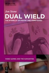 Icon image Dual Wield: The Interplay of Poetry and Video Games