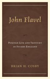 Icon image John Flavel: Puritan Life and Thought in Stuart England