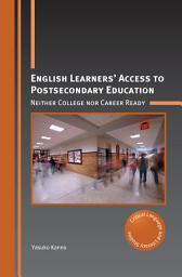 Icon image English Learners’ Access to Postsecondary Education: Neither College nor Career Ready