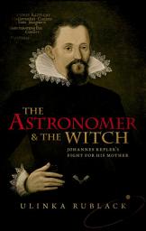 Icon image The Astronomer and the Witch: Johannes Kepler's Fight for his Mother