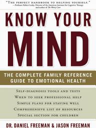 Icon image Know Your Mind: The Complete Family Reference Guide to Emotional Health